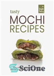 دانلود کتاب Tasty Mochi Recipes: Delightful Sweet Mochi to Satisfy Your Sweet Tooth! – دستور العمل های خوشمزه موچی: موچی...