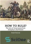 دانلود کتاب How to Rule : The Arts of Government from Antiquity to the Present – چگونه حکومت کنیم؟: هنرهای حکومتی...