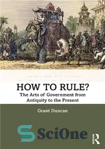 دانلود کتاب How to Rule The Arts of Government from Antiquity the Present چگونه حکومت کنیم؟: هنرهای حکومتی... 