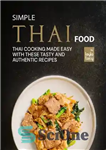 دانلود کتاب Simple Thai Food: Thai Cooking Made Easy with These Tasty and Authentic Recipes – غذای ساده تایلندی: آشپزی...