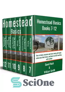 دانلود کتاب Homestead Basics: Books 7-12: How to bake, preserve and store food, grill meat, make easy food mixes, and...