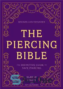 دانلود کتاب The Piercing Bible, Revised and Expanded: The Definitive Guide to Safe Piercing – کتاب مقدس پیرسینگ، بازبینی و...