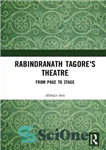 دانلود کتاب Rabindranath Tagore’s Theatre: From Page to Stage – تئاتر رابیندرانات تاگور: از صفحه تا صحنه