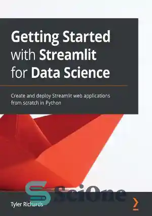 دانلود کتاب Getting Started with Streamlit for Data Science: Create and deploy Streamlit web applications from scratch in Python –...