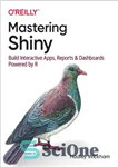 دانلود کتاب Mastering Shiny: Build Interactive Apps, Reports, and Dashboards Powered by R – تسلط بر براق: ساخت برنامه‌های تعاملی،...