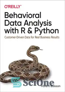 دانلود کتاب Behavioral Data Analysis with R and Python: Customer-Driven Data for Real Business Results – تجزیه و تحلیل داده...