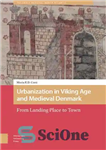 دانلود کتاب Urbanization in Viking Age and Medieval Denmark: From Landing Place to Town – شهرنشینی در عصر وایکینگ ها...