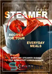 دانلود کتاب Tasty Steamer Recipes for Your Everyday Meals: Must-Try Steamer Dishes for Breakfast-Lunch-Dinner – دستور العمل های خوشمزه بخارپز...