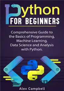 دانلود کتاب Python for Beginners: Comprehensive Guide to the Basics of Programming, Machine Learning, Data Science and Analysis with Python....