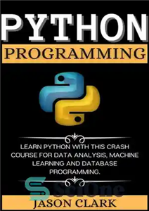 دانلود کتاب PYTHON PROGRMMING: LòRN PYTHON WITH THIS CRSH COURSò FOR DT NLYSIS, MCHINò LòRNING ND DTBSò PROGRMMING. – PYTHON...