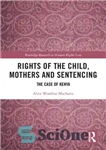 دانلود کتاب Rights of the Child, Mothers and Sentencing: The Case of Kenya – حقوق کودک، مادران و مجازات: مورد...