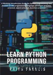 دانلود کتاب Learn Python Programming: A Working Introduction Guide for Python Programming and focuses on the programming language paradigm (process-oriented,...