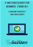 دانلود کتاب IT And Cyber Security For Beginners 2 Books in 1: Learn How To master IT and Cyber Security...