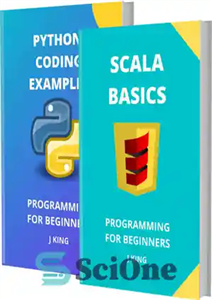 دانلود کتاب SCALA BASICS AND PYTHON CODING EXAMPLES: PROGRAMMING FOR BEGINNERS – اسکالا مبانی و مثال های کدگذاری پایتون: برنامه...