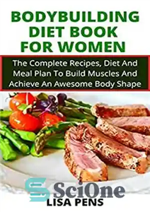 دانلود کتاب BODYBUILDING DIET BOOK FOR WOMEN The Complete Recipes, Diet And Meal Plan To Build Muscles And Achieve An...