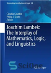 دانلود کتاب Joachim Lambek: The Interplay of Mathematics, Logic, and Linguistics – یواخیم لمبک: تعامل ریاضیات، منطق و زبانشناسی