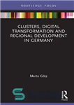 دانلود کتاب Clusters, Digital Transformation and Regional Development in Germany – خوشه ها، تحول دیجیتال و توسعه منطقه ای در...