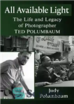 دانلود کتاب All Available Light: The Life and Legacy of Photographer Ted Polumbaum – همه نورهای موجود: زندگی و میراث...