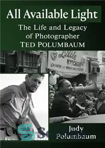دانلود کتاب All Available Light: The Life and Legacy of Photographer Ted Polumbaum همه نورهای موجود: زندگی و میراث... 