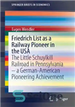دانلود کتاب Friedrich List as a Railway Pioneer in the USA: The Little Schuylkill Railroad in Pennsylvania a German-American Pioneering...