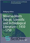 دانلود کتاب Minerva Meets Vulcan: Scientifc and Technological Literature 14501750 – Minerva Meets Vulcan: Scientifc and Technological Literature 14501750