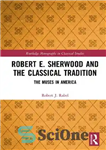 دانلود کتاب Robert E. Sherwood and the Classical Tradition: The Muses in America – رابرت ای. شروود و سنت کلاسیک:...