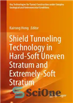 دانلود کتاب Shield Tunneling Technology in Hard-Soft Uneven Stratum and Extremely-Soft Stratum – فناوری حفر تونل در لایه ناهموار سخت-نرم...