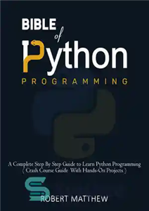 دانلود کتاب Bible of Python Programming: A Complete Step By Step Guide to Learn Python Programming ( Crash Course With...