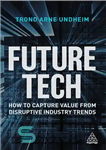 دانلود کتاب Future Tech: How to Capture Value from Disruptive Industry Trends – فناوری آینده: چگونه می توان ارزش را...