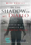 دانلود کتاب In the Shadow of Mt. Diablo: The Shocking True Identity of the Zodiac Killer – در سایه کوه...