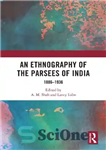 دانلود کتاب An Ethnography of the Parsees of India 18861936 – قوم نگاری پارسی های هند 18861936