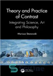 دانلود کتاب Theory and Practice of Contrast: Integrating Science, Art and Philosophy – نظریه و عمل تضاد: ادغام علم، هنر...