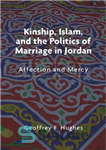 دانلود کتاب Kinship, Islam, and the Politics of Marriage in Jordan: Affection and Mercy – خویشاوندی، اسلام، و سیاست ازدواج...