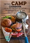 دانلود کتاب The Easy Camp Cookbook: 100 Recipes For Your Car Camping and Backcountry Adventures – کتاب آشپزی کمپ آسان:...