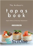 دانلود کتاب The Authentic Tapas Book: Small Dishes of Heavenly Temptations – کتاب معتبر تاپاس: ظروف کوچک وسوسه های بهشتی