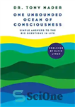 دانلود کتاب One Unbounded Ocean of Consciousness: Simple Answers to the Big Questions in Life – یک اقیانوس بی کران...