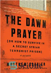 دانلود کتاب The Dawn Prayer (Or How to Survive in a Secret Syrian Terrorist Prison) – دعای سحر (یا چگونه...