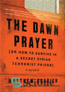 دانلود کتاب The Dawn Prayer (Or How to Survive in a Secret Syrian Terrorist Prison) دعای سحر (یا چگونه... 