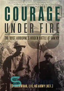 دانلود کتاب Courage Under Fire: The 101st AirborneÖs Hidden Battle at Tam Ky – شجاعت زیر آتش: صد و یکمین...