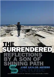 دانلود کتاب The Surrendered: Reflections by a Son of Shining Path – تسلیم شدگان: بازتاب های پسری از مسیر درخشان