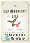 دانلود کتاب The Hummingbirds’ Gift: Wonder, Beauty, and Renewal on Wings – هدیه مرغ مگس خوار: شگفتی، زیبایی و تجدید...