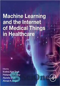 دانلود کتاب Machine Learning and the Internet of Medical Things in Healthcare – یادگیری ماشینی و اینترنت چیزهای پزشکی در...