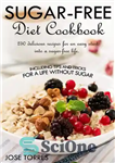 دانلود کتاب Sugar-free diet Cookbook: 250 delicious recipes for an easy start into a sugar-free life. Including tips and tricks...
