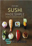 دانلود کتاب Sushi Made Simple From Classic Wraps and Rolls to Modern Bowls and Burgers – سوشی ساده از رول‌ها...