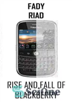 دانلود کتاب Rise and Fall of BlackBerry – ظهور و سقوط بلک بری