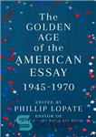 دانلود کتاب The Golden Age of the American Essay: 1945-1970 – عصر طلایی مقاله آمریکایی: 1945-1970