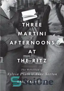 دانلود کتاب ThreeæMartini Afternoons at the Ritz: The Rebellion of Sylvia Plath Anne Sexton سه بعدازظهر مارتینی در... 