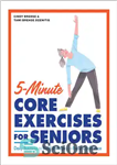 دانلود کتاب 5-Minute Core Exercises for Seniors: Daily Routines to Build Balance and Boost Confidence – تمرینات اصلی 5 دقیقه...