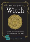 دانلود کتاب The Path of the Witch: Rituals and Practices for Discovering Which Witch You Are – مسیر جادوگر: تشریفات...