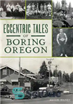 دانلود کتاب Eccentric Tales of Boring, Oregon – داستان های عجیب و غریب خسته کننده، اورگان